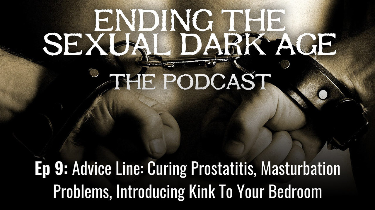 Episode 9 | Advice Line: Curing Prostatitis, Masturbation Problems, Introducing Kink To Your Bedroom Episode 9 | Advice Line: Curing Prostatitis, Masturbation Problems, Introducing Kink To Your Bedroom