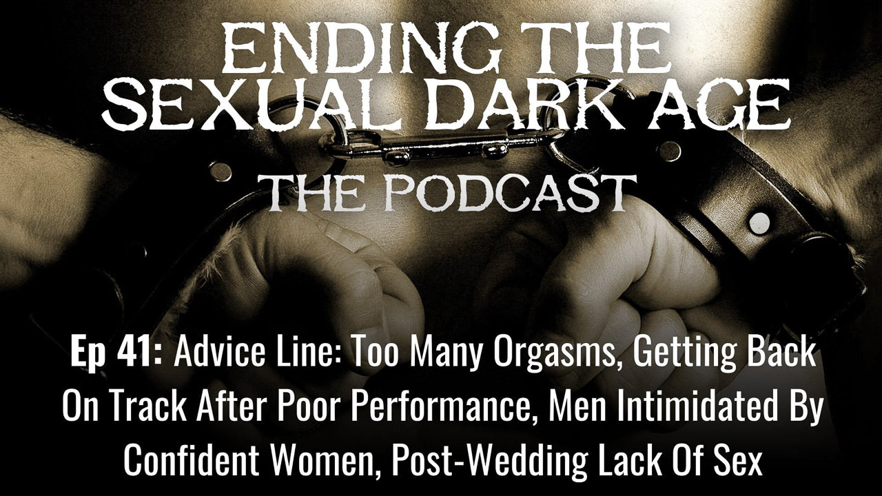 Episode 41 | Advice Line: Too Many Orgasms, Getting Back On Track After Poor Performance, Men Intimidated By Confident Women, Post-Wedding Lack Of Sex Episode 41 | Advice Line: Too Many Orgasms, Getting Back On Track After Poor Performance, Men Intimidated By Confident Women, Post-Wedding Lack Of Sex